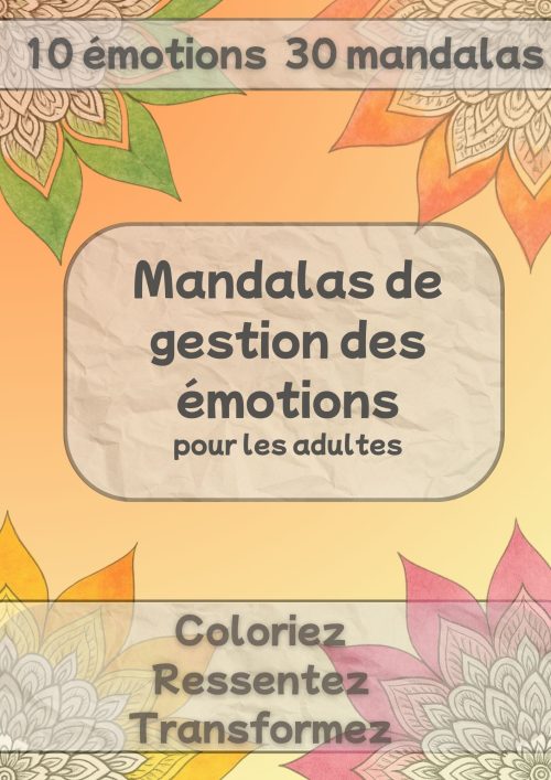 Mandalas de gestion des émotions pour les adultes. Coloriez – Ressentez – Transformez